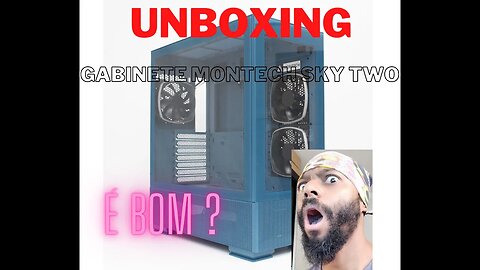 Unboxing Gabinete Montech Sky Two Blue, Pesado e Cabe sua 4090 kkkkk