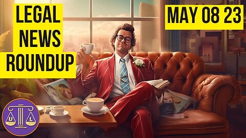 Legal News Roundup : 05/08/23