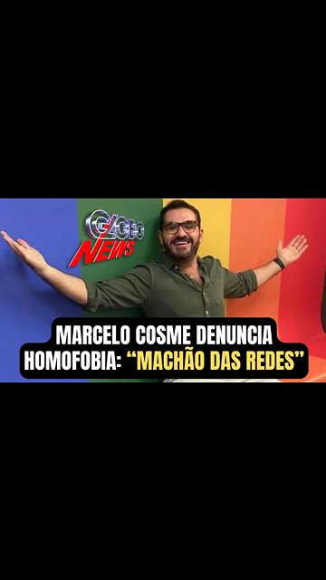 MARCELO COSME, DA GLOBO NEWS, DENUNCIA HOMOFOBIA: "MACHÃO DAS REDES"