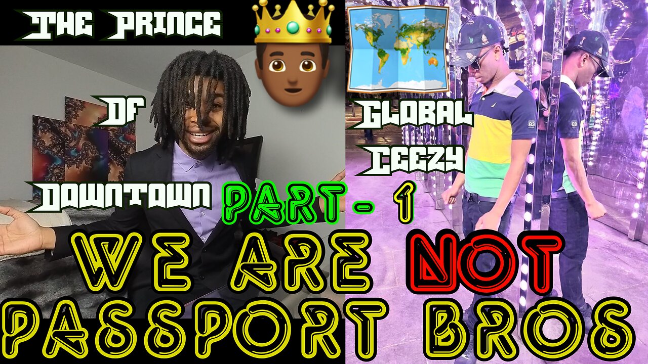 WE ARE NOT PASSPORT BROS (Part 1) | FT. GLOBAL CEEZY | LETS TALK ABOUT IT | EPISODE