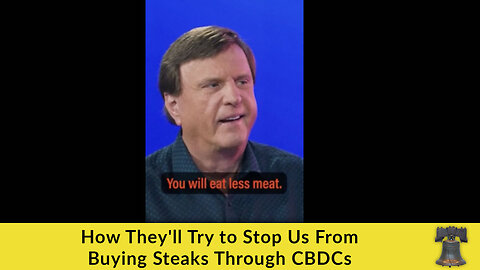 How They'll Try to Stop Us From Buying Steaks Through CBDCs