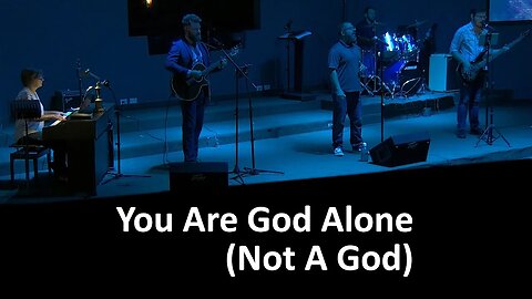 You Are God Alone (Not A God) ~ Live Cover