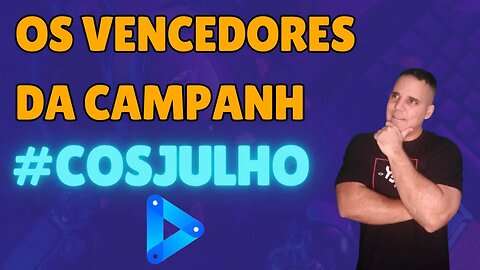 OS VENCEDORES DA CAMPANHA #COSJULHO