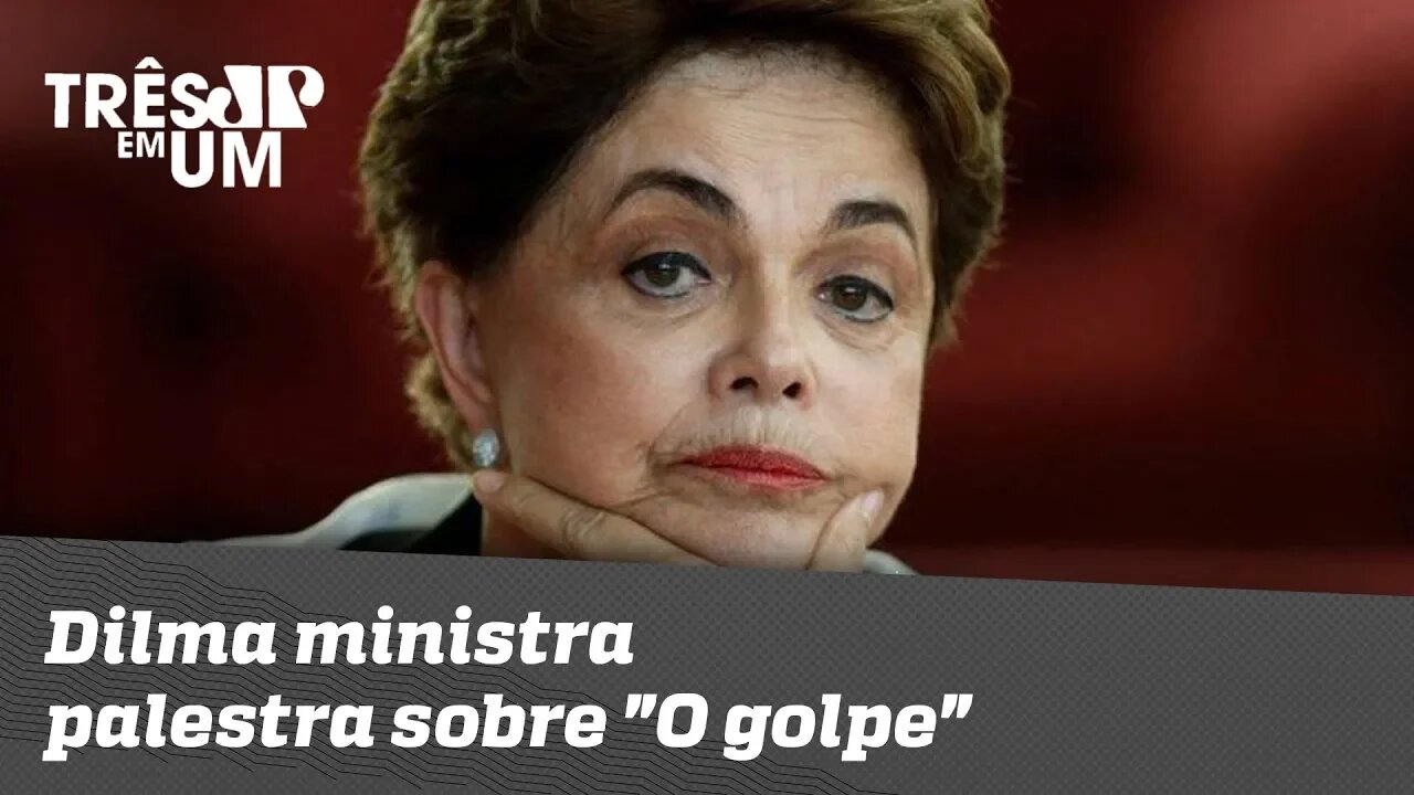 Dilma ministra palestra sobre "O golpe"