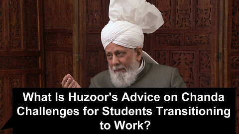 What Is Huzoors Advice on Chanda Challenges for Students Transitioning to Work?