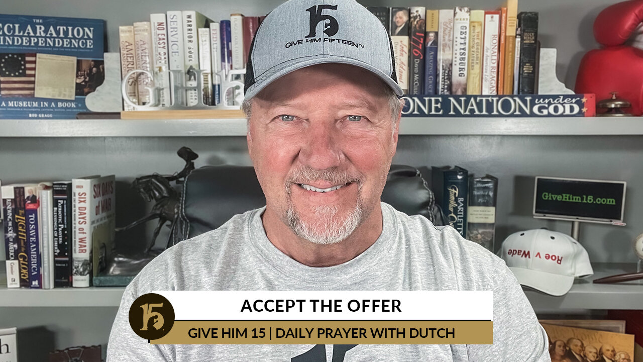 Accept the Offer | Give Him 15: Daily Prayer with Dutch | August 30, 2022