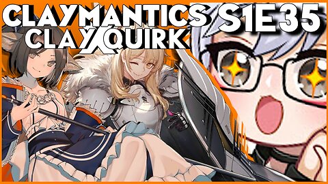 Arknights And Chat With Quirk - CLAYMANTICS S1E35