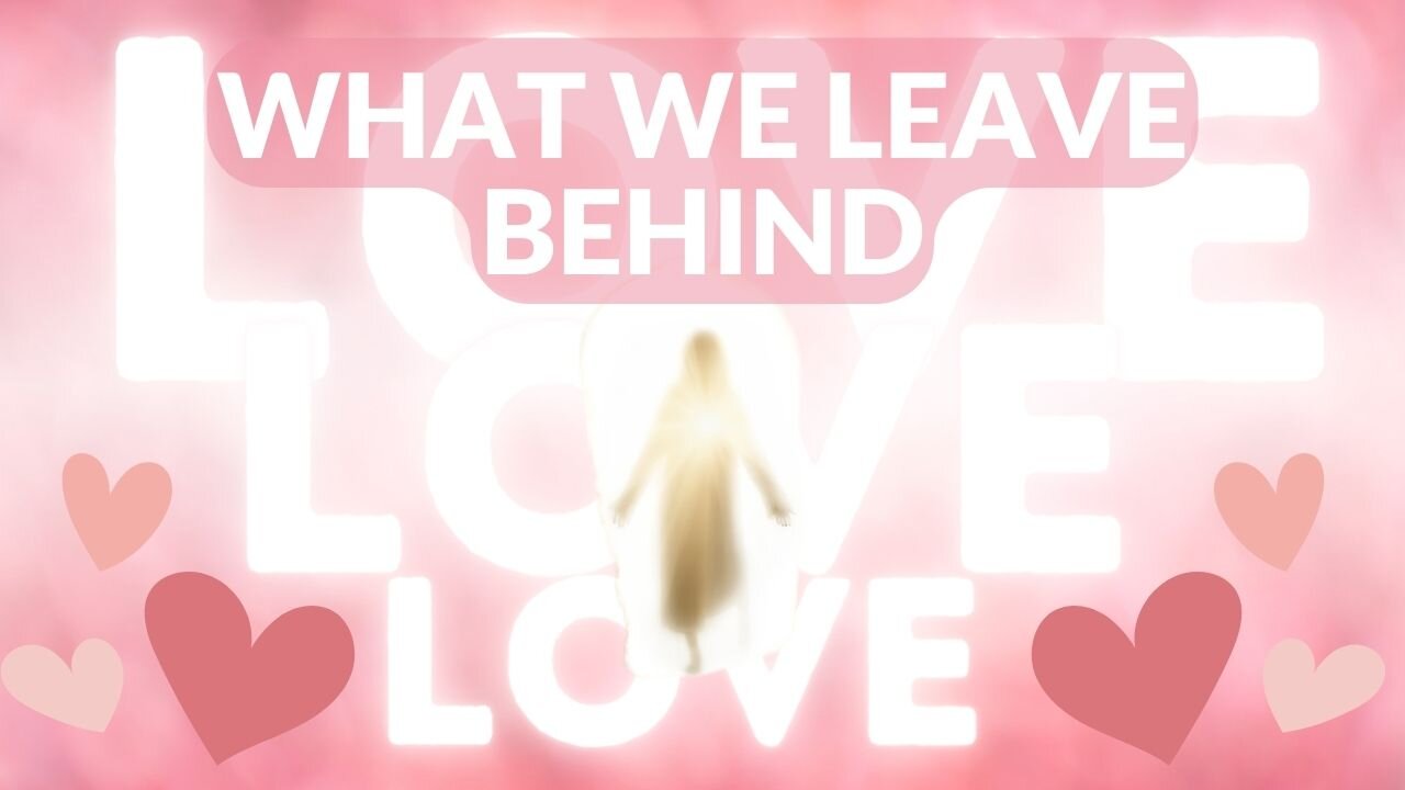 What We Leave Behind