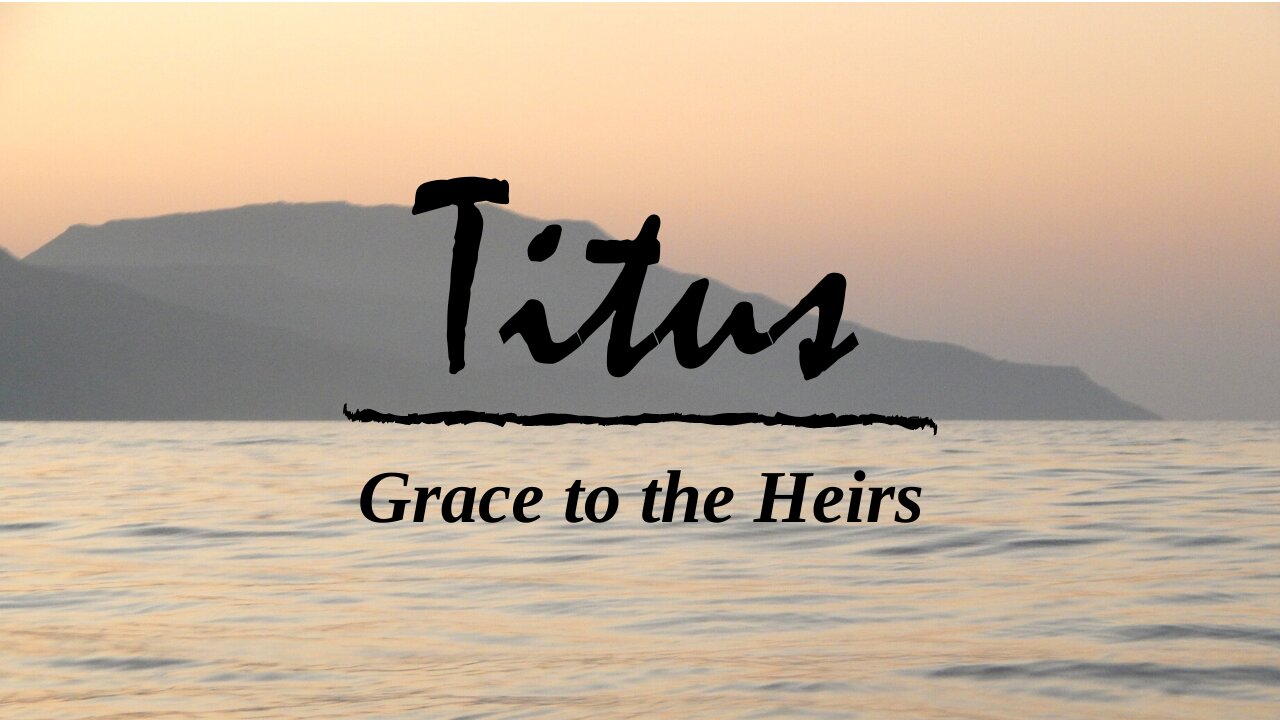 Titus; Grace to the heirs