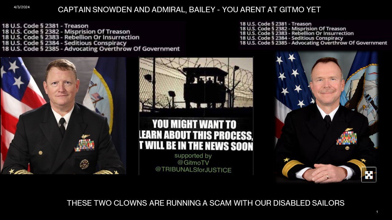 CAPTAIN SNOWDEN AND ADMIRAL, BAILEY - YOU ARENT AT GITMO YET? AND TAKE DR GIBSON WITH YOU!