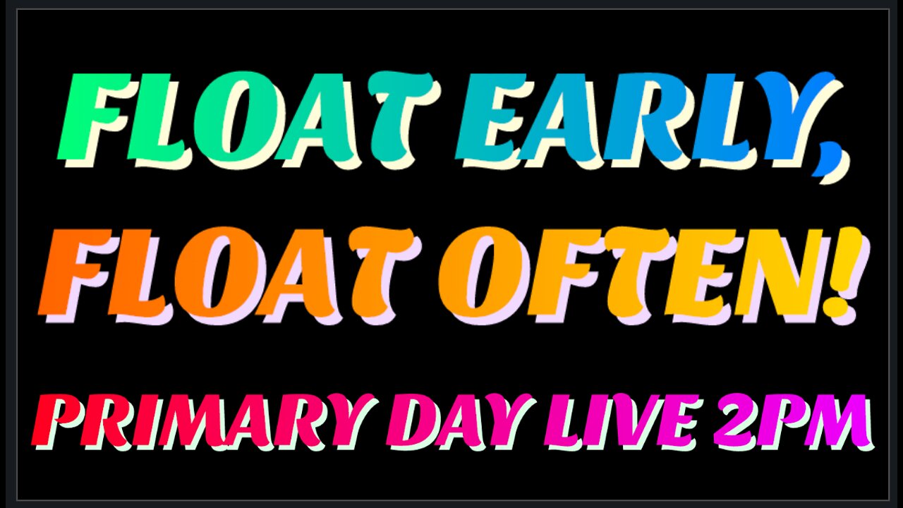 Float Early, Float Often! | Floatshow [2PM EST]