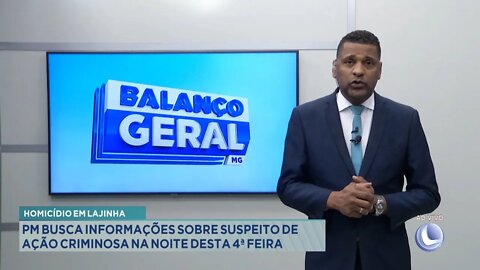 Homicídio em Lajinha: PM busca Informações sobre Suspeito de Ação Criminosa na noite desta 4ª Feira.