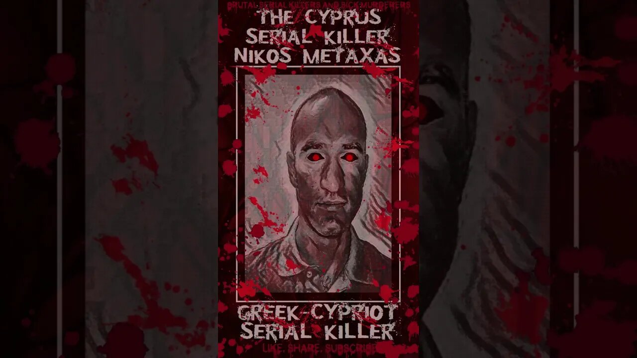 Nikos Metaxas, The Cyprus Serial Killer, Greek-Cypriot Serial Killer