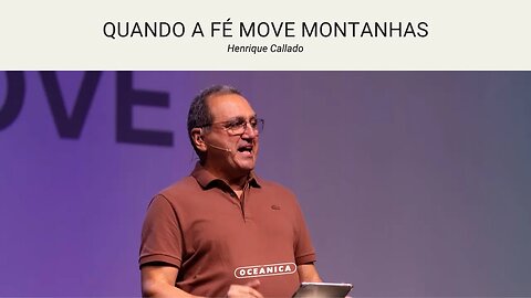 QUANDO A FÉ MOVE MONTANHAS - Mt 17.19,20; Tg 2.19-21; Sl 84.2,3 | Henrique Callado