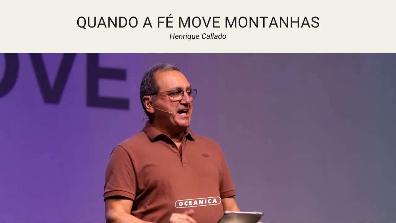 QUANDO A FÉ MOVE MONTANHAS - Mt 17.19,20; Tg 2.19-21; Sl 84.2,3 | Henrique Callado