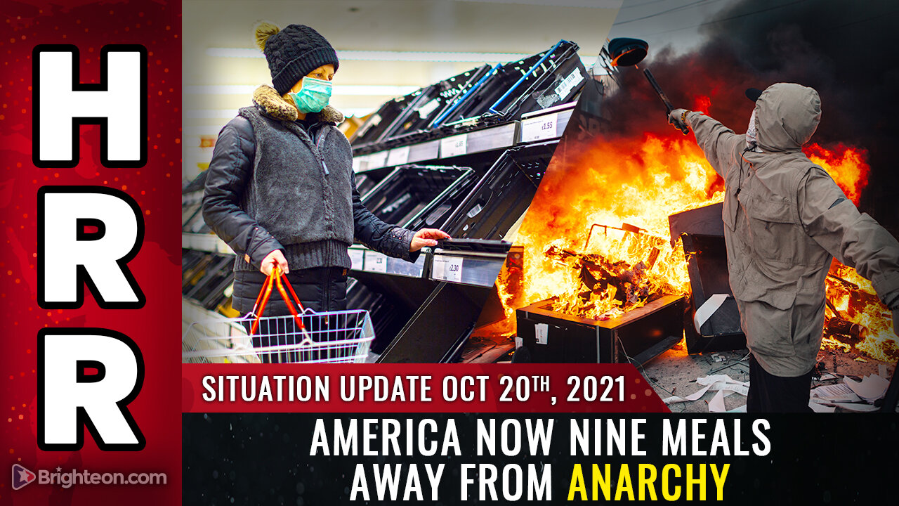 Situation Update, Oct 20, 2021 - America now NINE MEALS away from ANARCHY