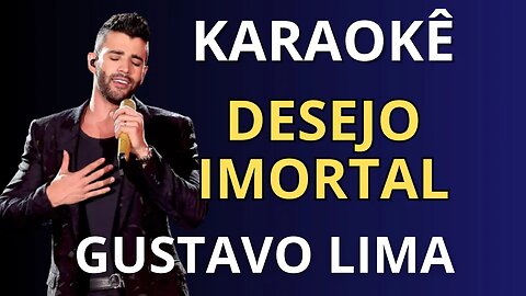 KARAOKÊ - DESEJO IMORTAL - GUSTAVO LIMA