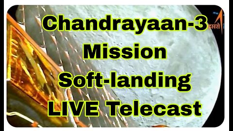 Chandrayaan-3 Mission Soft-landing LIVE Telecast