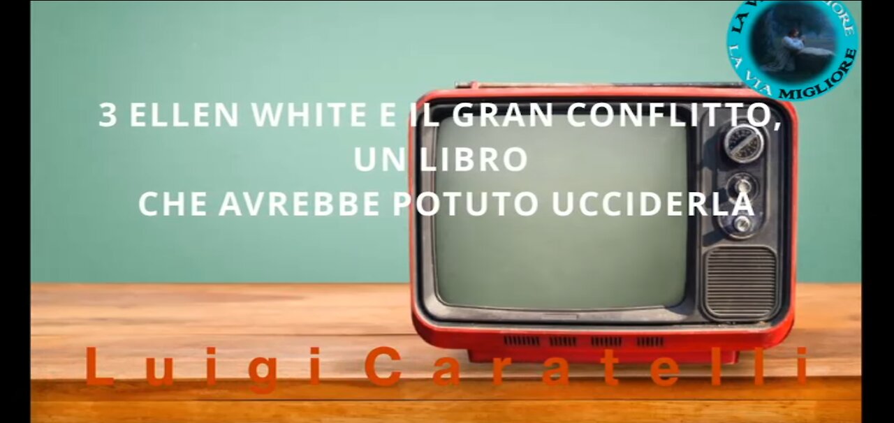 3 ELLEN WHITE E IL GRAN CONFLITTO, UN LIBRO CHE AVREBBE POTUTO UCCIDERLA