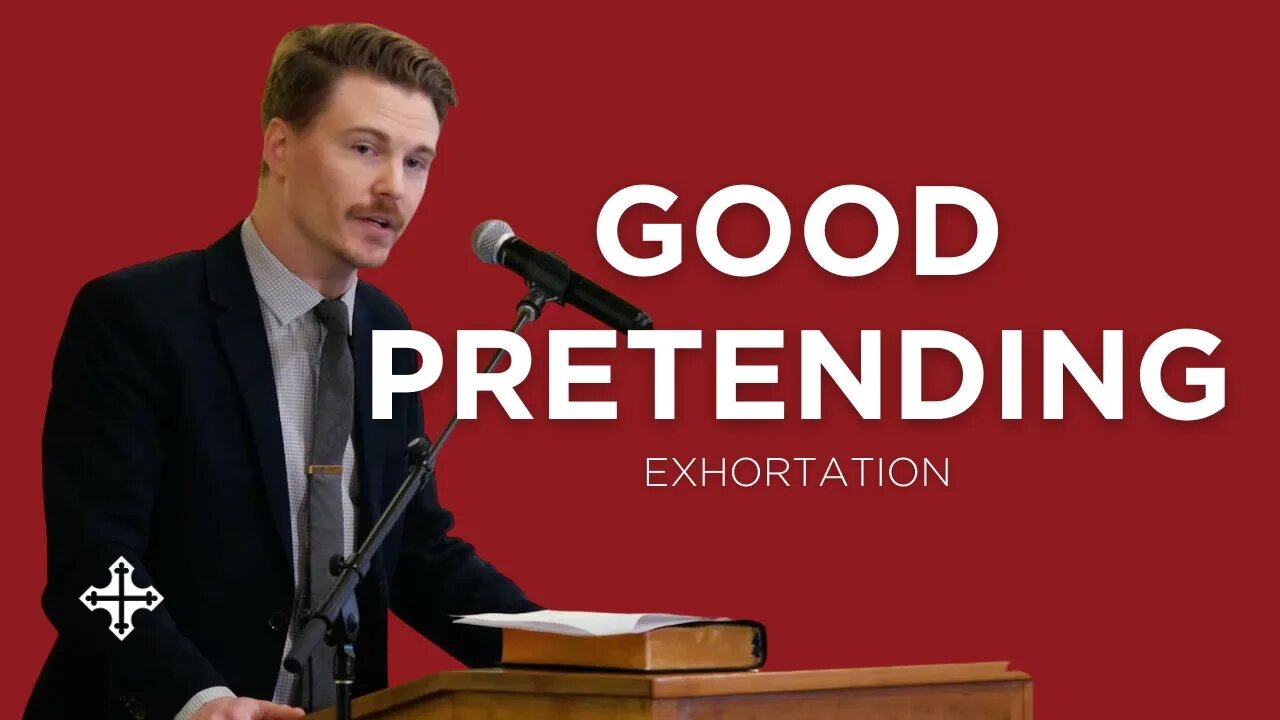 Good Pretending | Zachary Wilke (Exhortation—King's Cross Church)