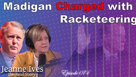 Madigan Charged with Racketeering - Episode 074