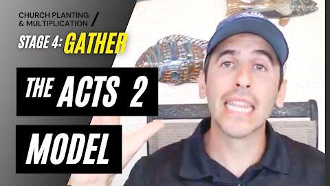 Stage 4: GATHER --> The Acts 2 Model | CHURCH PLANTING & MULTIPLICATION // Adam Welch