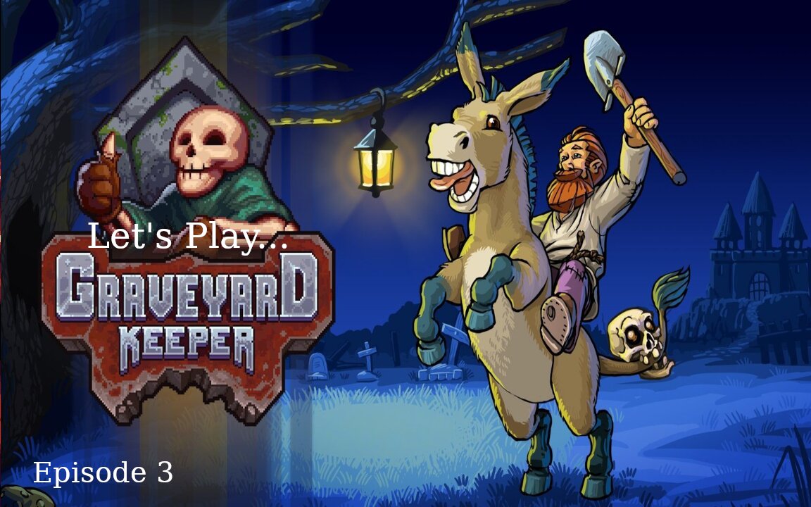 Let's Play Graveyard Keeper Episode 3