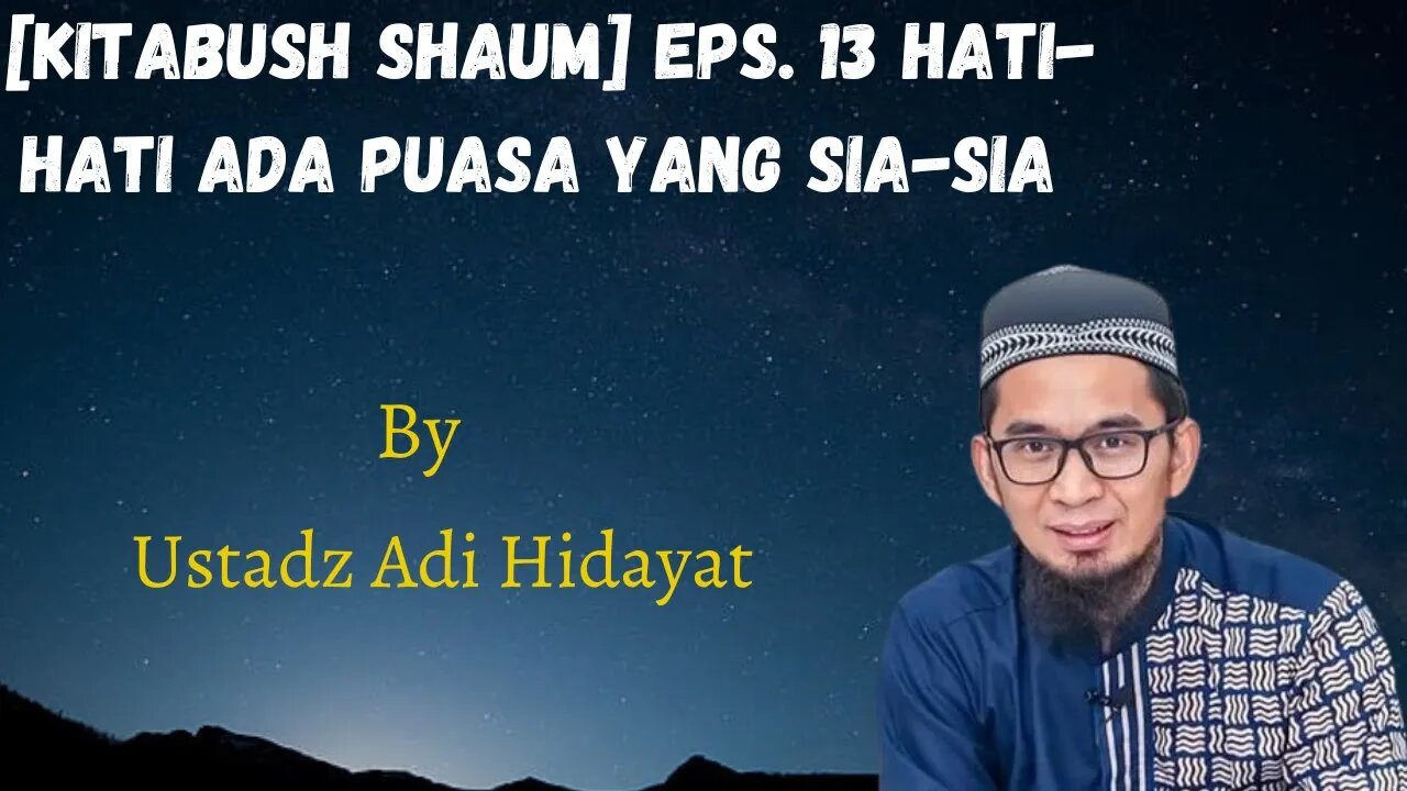 Kitabush Shaum Eps 13 Hati Hati! Ada Puasa yang Sia Sia Ustadz Adi Hidayat