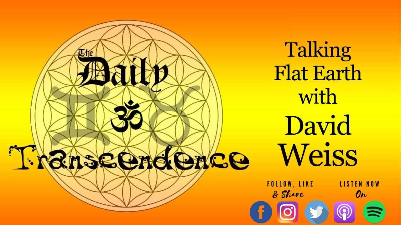 [The Daily Transcendence] A Flat Earth Discussion with David Weiss [Jan 20, 2021]