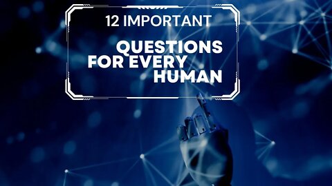 12 Important questions Every Person Should Consider!