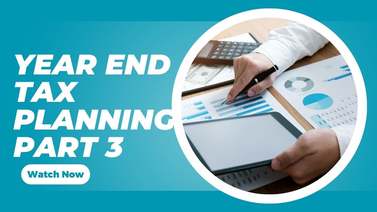 Mastering Year-End Tax Planning: Maximize Savings & Minimize Liabilities Part 3