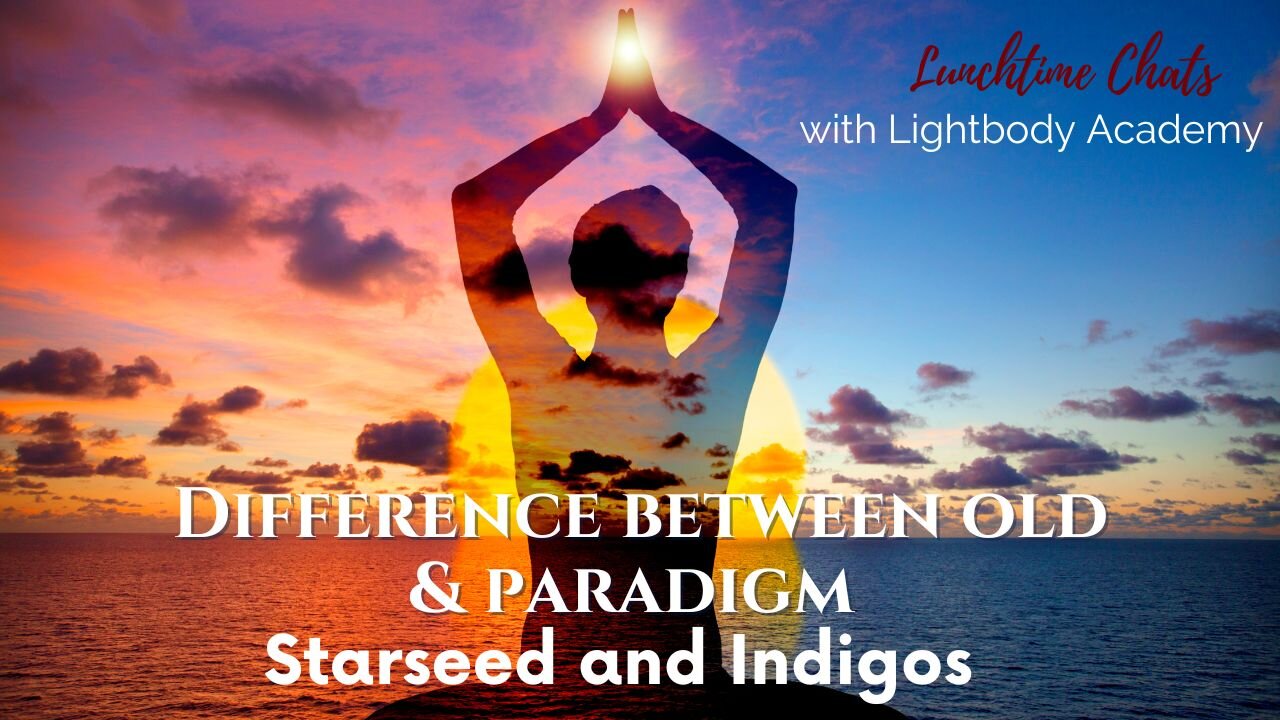 Lunchtime Chats Ep 88: Difference between old paradigm and new paradigm indigos/starseeds