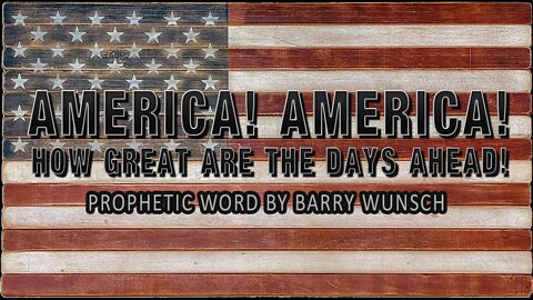 "America! America! How Great Are the Days Ahead!" - Barry Wunsch, Red Deer, Alberta