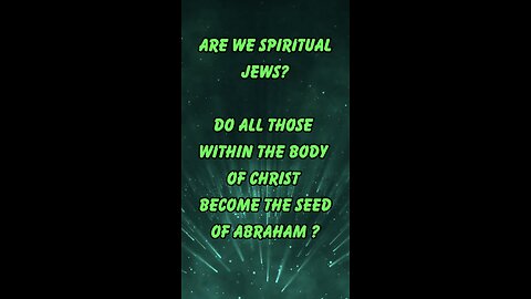 Do we spiritual Jews ? Do all those within the body of Christ become the seed of abraham ?