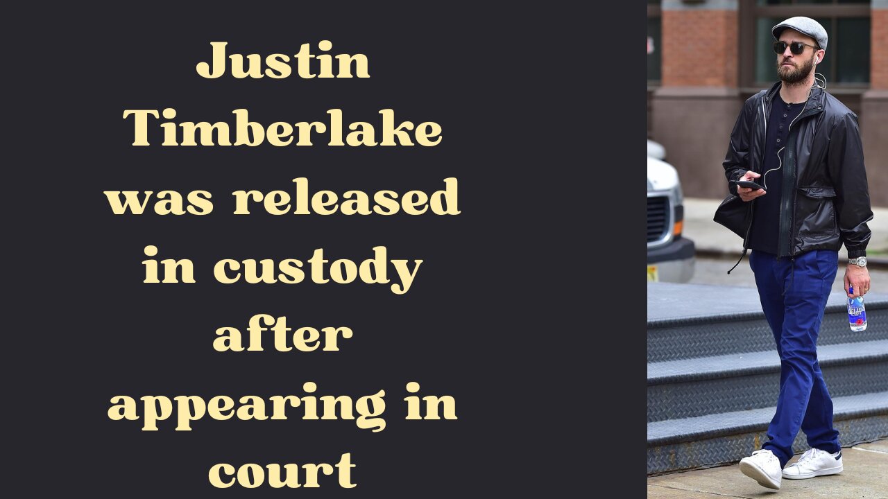 Justin Timberlake released from custody after appearing in court