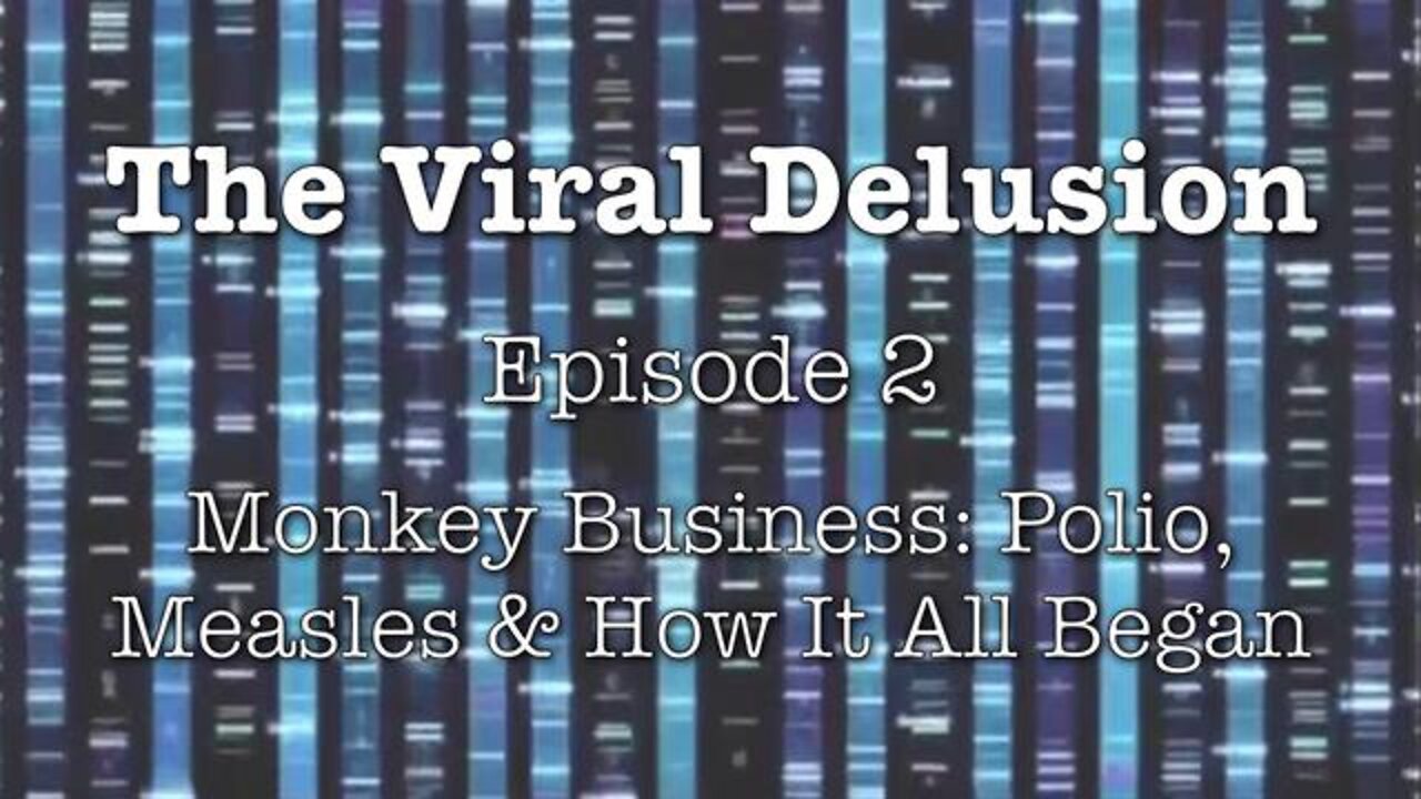 The Viral Delusion, Ep. 2 - Monkey Business: Polio, Measles and How It All began