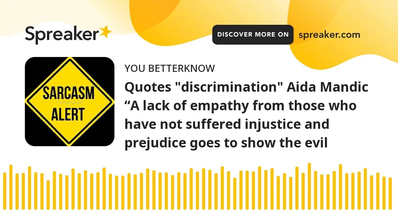 Quotes "discrimination" Aida Mandic “A lack of empathy from those who have not suffered injustice an