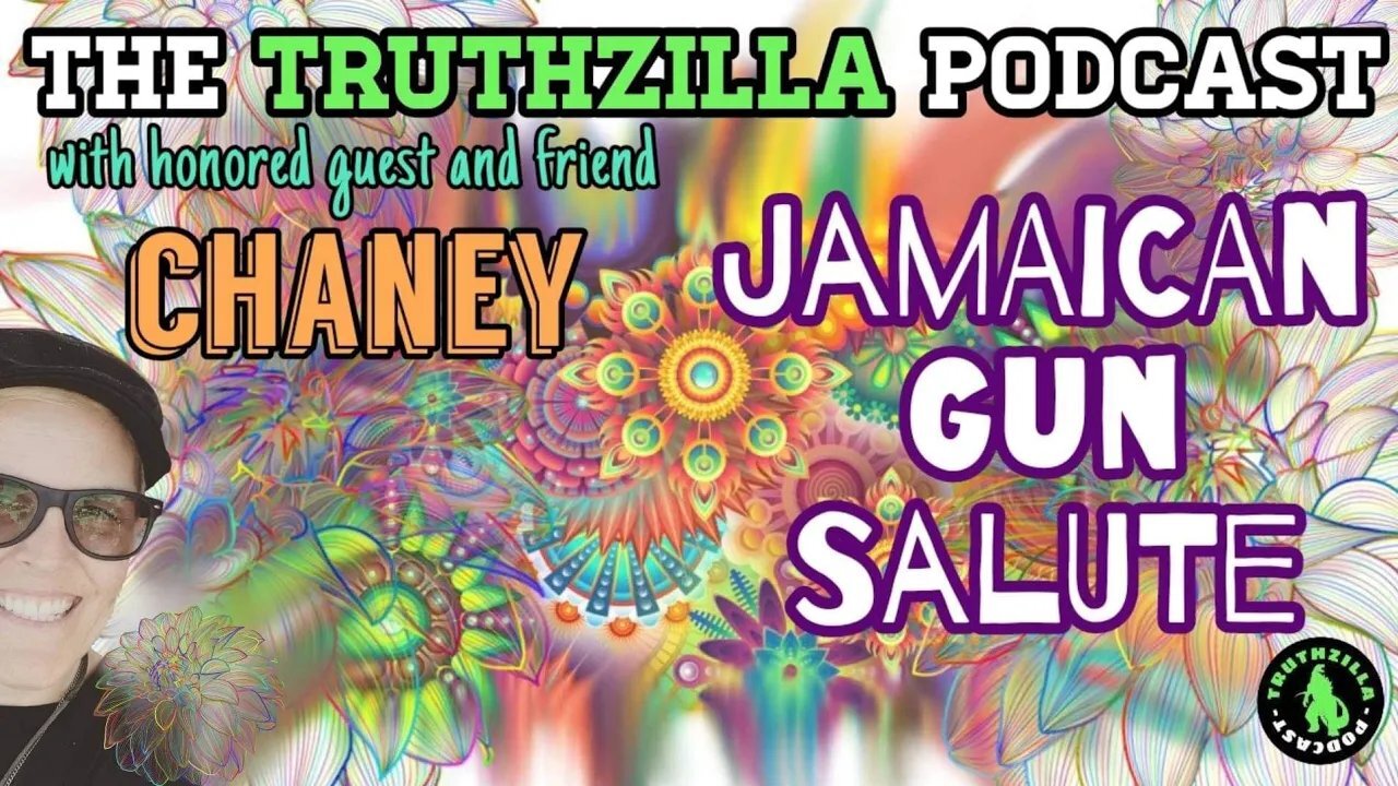 Truthzilla Podcast #041 - Chaney - Jamaican Gun Salute