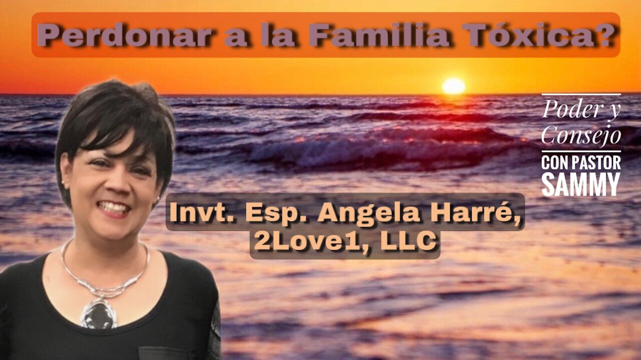 Cómo Perdonar a Una Familia Tóxica, invt. Esp. Angela Harré, 2Love1, LLC