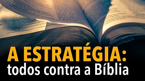 A ESTRATÉGIA: todos contra a Bíblia