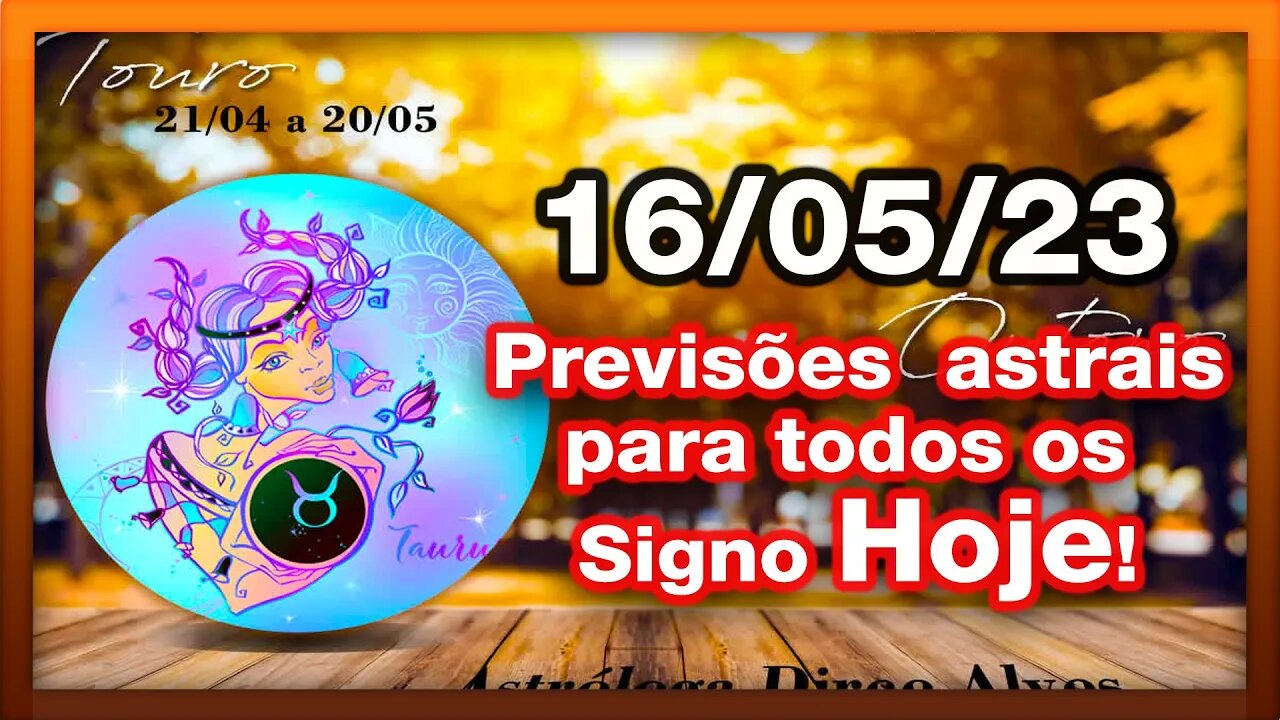 ♉ 𝐇𝐎𝐑Ó𝐒𝐂𝐎𝐏𝐎S 𝐃𝐎 𝐃𝐈𝐀! #𝐒𝐈𝐆𝐍𝐎𝐒 [TERÇA] 16/05/𝟐𝟎𝟐3 | E 𝙋𝑹𝑬𝑽𝑰𝑺Õ𝑬𝑺 𝑨𝑺𝑻𝑹𝑨𝑰𝑺 |𝑫𝒊𝒓𝒄𝒆 𝑨𝒍𝒗𝒆𝒔 #motivação