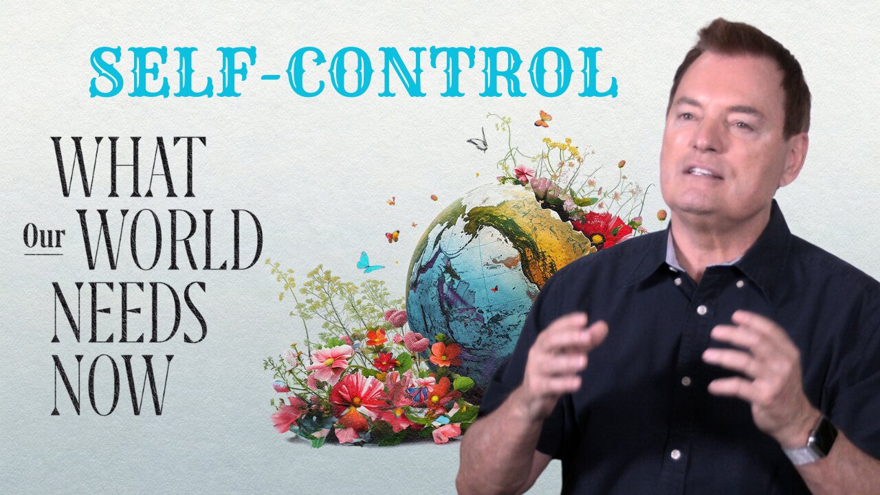 What Our World Needs Now Episode 7 - Self-Control