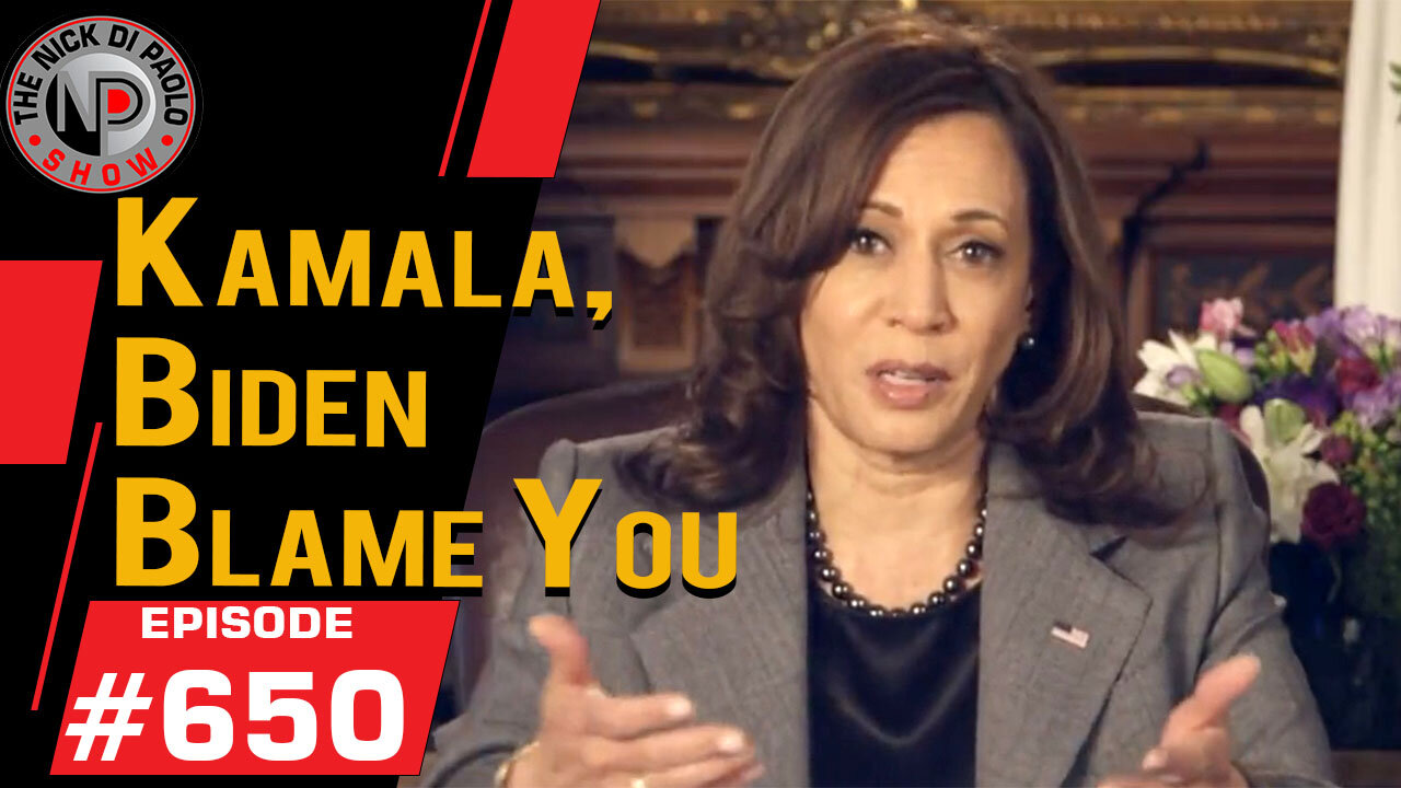 Biden, Harris Blame You | Nick Di Paolo Show #650