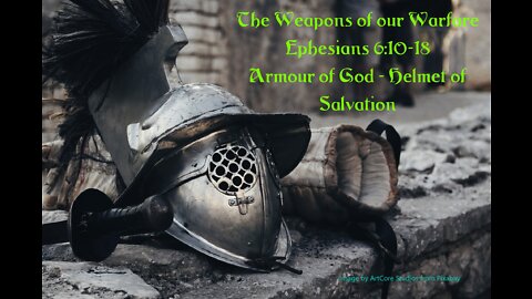 The Weapons of our Warfare Part 2 - Helmet of Salvation