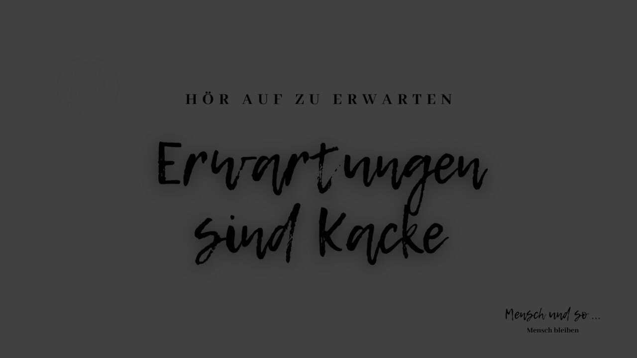 Erwartungen sind Kacke