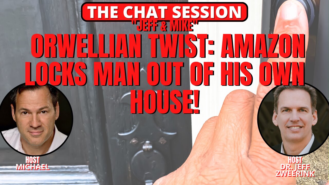 ORWELLIAN TWIST: AMAZON LOCKS MAN OUT OF HIS OWN HOUSE! | THE CHAT SESSION