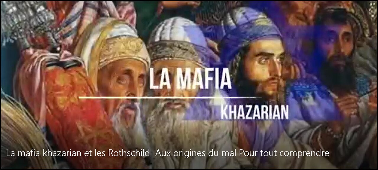 La mafia khazarian et les Rothschild Aux origines du mal Pour tout comprendre