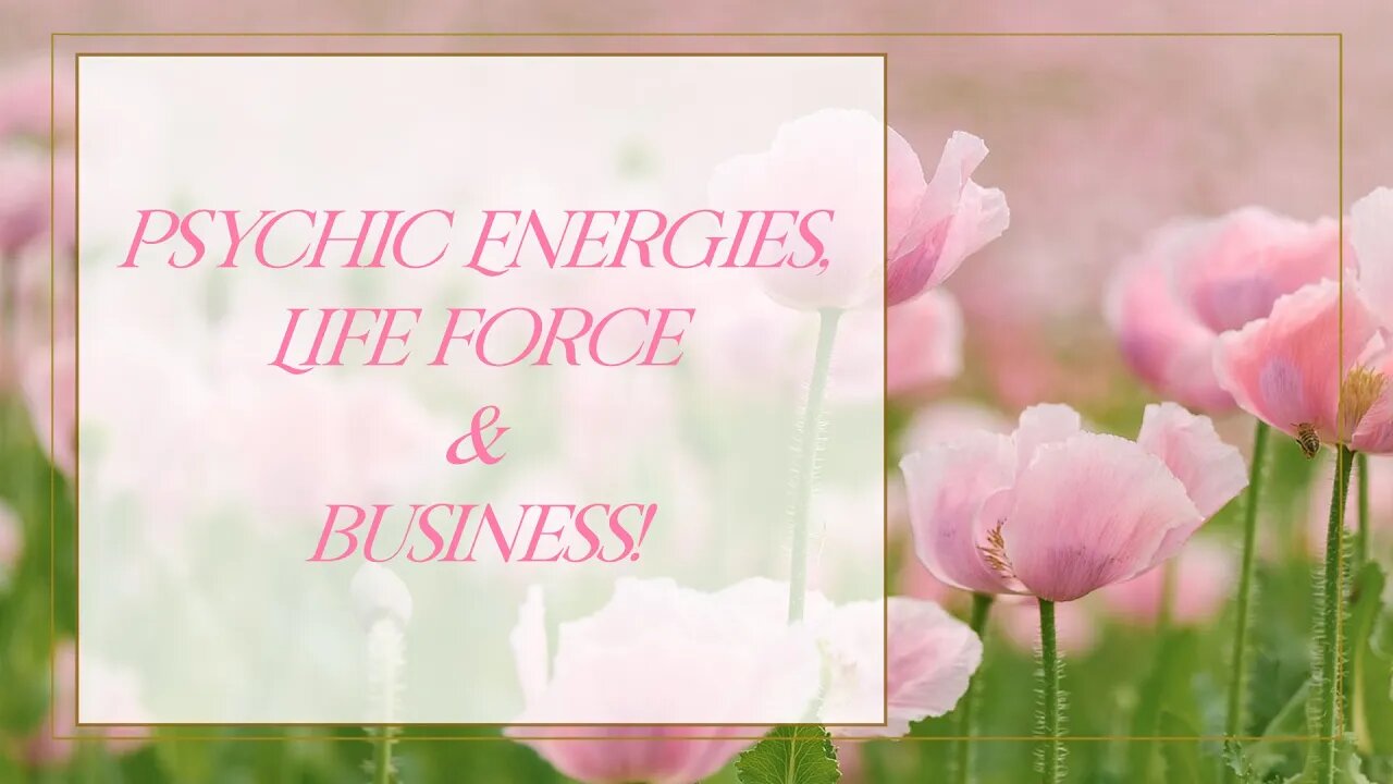 Psychic Energies, Life Force and Business