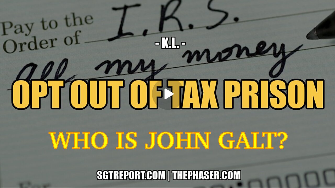 SGT REPORT W/ HOW TO [LEGALLY] OPT OUT OF TAX PRISON -- RETIRED DOCTOR K.L.