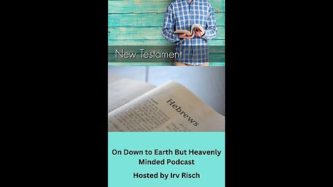 Study in the NT, Hebrews 11, on Down to Earth But Heavenly Minded Podcast